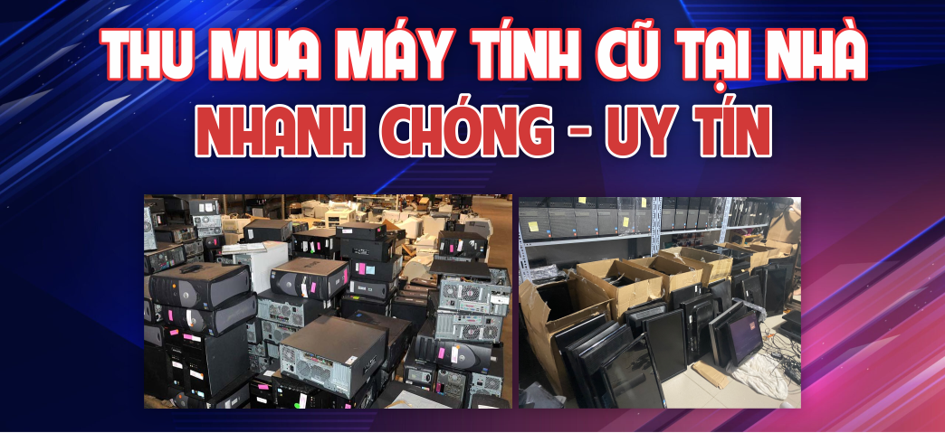 Thu mua máy tính cũ tận nơi tại nhà HCM